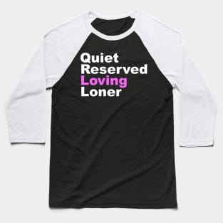 Quiet Reserved Loving Loner Baseball T-Shirt